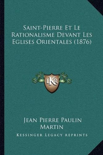 Saint-Pierre Et Le Rationalisme Devant Les Eglises Orientales (1876)