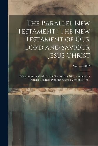 Cover image for The Parallel New Testament; The New Testament of Our Lord and Saviour Jesus Christ