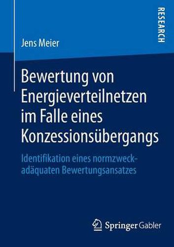 Cover image for Bewertung Von Energieverteilnetzen Im Falle Eines Konzessionsubergangs: Identifikation Eines Normzweckadaquaten Bewertungsansatzes