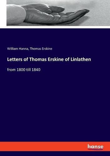 Letters of Thomas Erskine of Linlathen: from 1800 till 1840