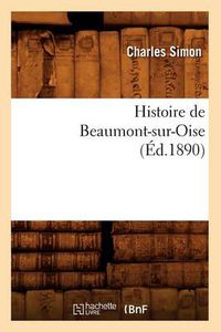 Cover image for Histoire de Beaumont-Sur-Oise (Ed.1890)