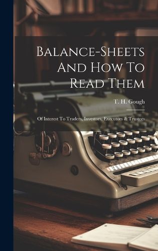 Cover image for Balance-sheets And How To Read Them