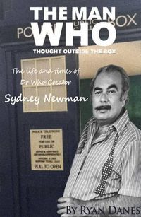 Cover image for The Man Who Thought Outside the Box: The Life and Times of Doctor Who Creator Sydney Newman