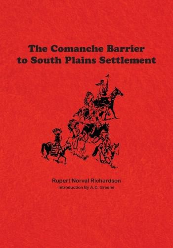 Cover image for The Comanche Barrier to South Plains Settlement