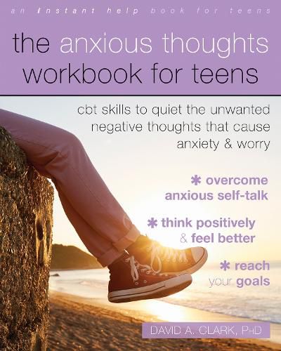 Cover image for The Anxious Thoughts Workbook for Teens: CBT Skills to Quiet the Unwanted Negative Thoughts that Cause Anxiety and Worry