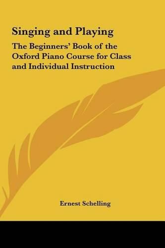 Cover image for Singing and Playing: The Beginners' Book of the Oxford Piano Course for Class and Individual Instruction