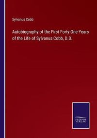 Cover image for Autobiography of the First Forty-One Years of the Life of Sylvanus Cobb, D.D.