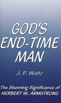 Cover image for God's End-time Man: The Stunning Significance of Herbert W. Armstrong