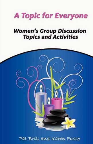 Cover image for A Topic for Everyone: Women's Group Discussion Topics and Activities