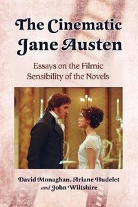 Cover image for The Cinematic Jane Austen: Essays on the Filmic Sensibility of the Novels