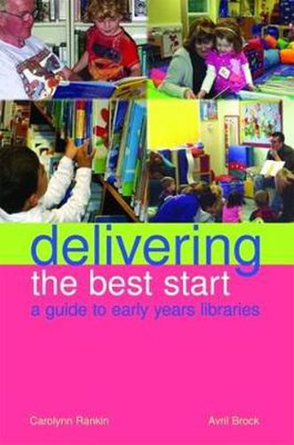 Cover image for Delivering the Best Start: A Guide to Early Years Libraries