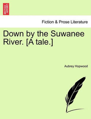 Cover image for Down by the Suwanee River. [A Tale.]