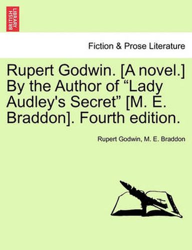 Cover image for Rupert Godwin. [A Novel.] by the Author of Lady Audley's Secret [M. E. Braddon]. Fourth Edition. Vol. I