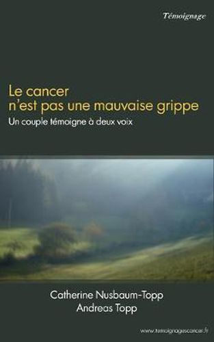 Cover image for Le cancer n'est pas une mauvaise grippe: Un couple temoigne a deux voix