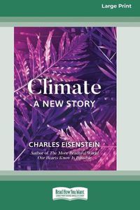 Cover image for Climate -- A New Story (16pt Large Print Edition)