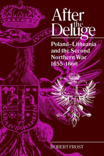 Cover image for After the Deluge: Poland-Lithuania and the Second Northern War, 1655-1660