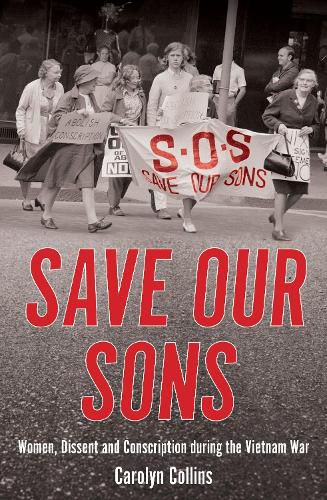 Cover image for Save our Sons: Women, Dissent and Conscription during the Vietnam War