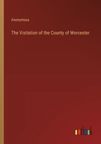 The Visitation of the County of Worcester