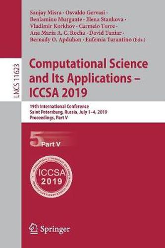 Cover image for Computational Science and Its Applications - ICCSA 2019: 19th International Conference, Saint Petersburg, Russia, July 1-4, 2019, Proceedings, Part V