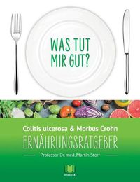 Cover image for Ernahrungsratgeber Colitis ulcerosa und Morbus Crohn: Was tut mir gut? Ein Kompass durch den Ernahrungsdschungel.