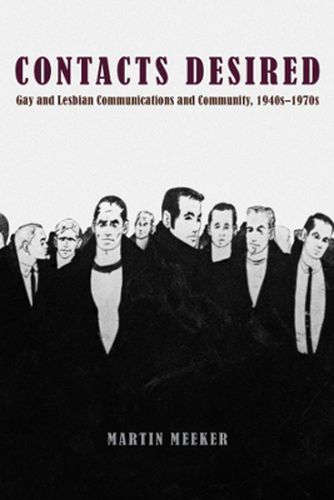 Cover image for Contacts Desired: Gay and Lesbian Communications and Community, 1940s-1970s