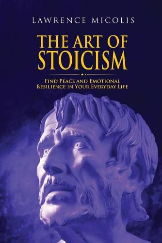 Cover image for The Art of Stoicism: Find Peace and Emotional Resilience in Your Everyday Life