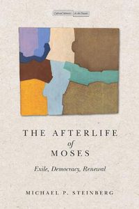 Cover image for The Afterlife of Moses: Exile, Democracy, Renewal