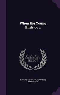 Cover image for When the Young Birds Go ..