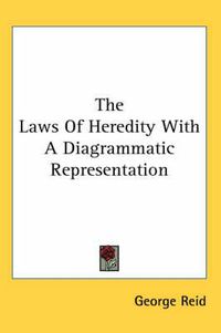 Cover image for The Laws Of Heredity With A Diagrammatic Representation