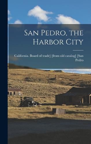 Cover image for San Pedro, the Harbor City