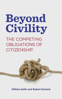 Cover image for Beyond Civility: The Competing Obligations of Citizenship