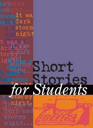 Short Stories for Students: Presenting Analysis, Context & Criticism on Commonly Studied Short Stories