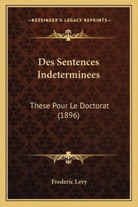 Cover image for Des Sentences Indeterminees: These Pour Le Doctorat (1896)