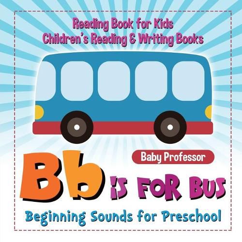 Cover image for B is for Bus - Beginning Sounds for Preschool - Reading Book for Kids Children's Reading & Writing Books