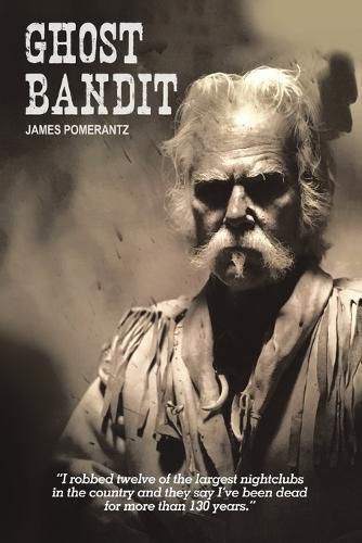 Ghost Bandit: I robbed twelve of the largest nightclubs in the country and they say I've been dead for more than 130 years.