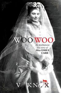 Cover image for Woo Woo: The Posthumous Love Story of Miss Emily Carr