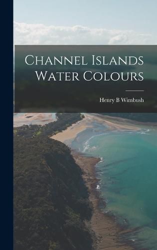 Cover image for Channel Islands Water Colours