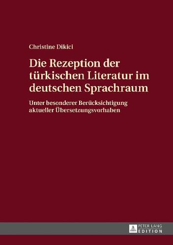 Cover image for Die Rezeption Der Tuerkischen Literatur Im Deutschen Sprachraum: Unter Besonderer Beruecksichtigung Aktueller Uebersetzungsvorhaben