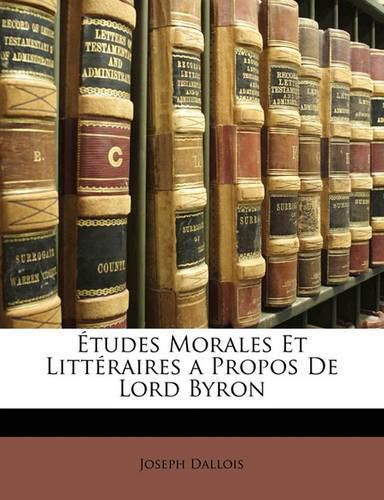 Cover image for Tudes Morales Et Litt Raires a Propos de Lord Byron