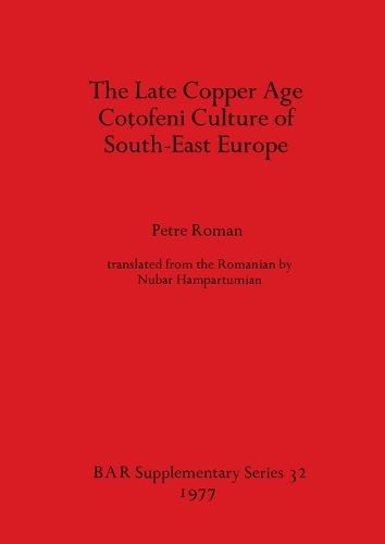 Cover image for The Late Copper Age Cotofeni Culture of South-East Europe