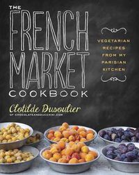 Cover image for The French Market Cookbook: Vegetarian Recipes from My Parisian Kitchen
