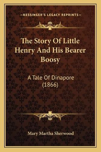 The Story of Little Henry and His Bearer Boosy: A Tale of Dinapore (1866)