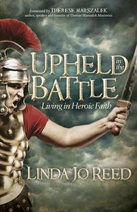 Cover image for Upheld in the Battle: Living in Heroic Faith