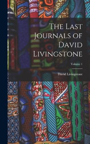 Cover image for The Last Journals of David Livingstone; Volume 1