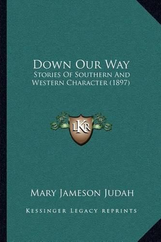 Down Our Way: Stories of Southern and Western Character (1897)