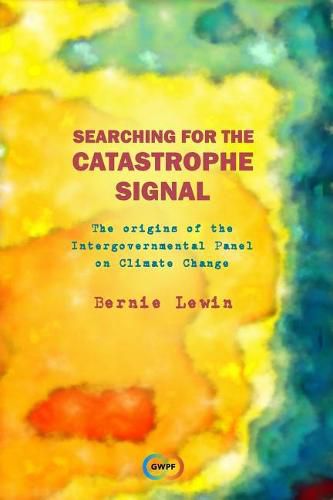 Cover image for Searching for the Catastrophe Signal: The Origins of The Intergovernmental Panel on Climate Change