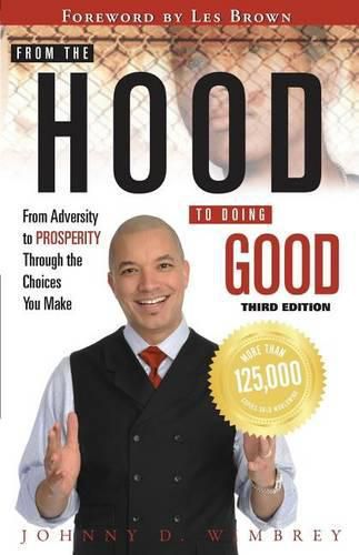 Cover image for From the Hood to Doing Good: From Adversity to Prosperity Through the Choices We Make