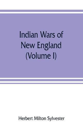 Indian wars of New England (Volume I)