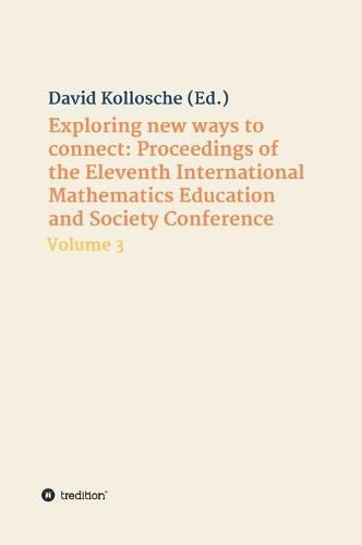 Cover image for Exploring new ways to connect: Proceedings of the Eleventh International Mathematics Education and Society Conference: Volume 3