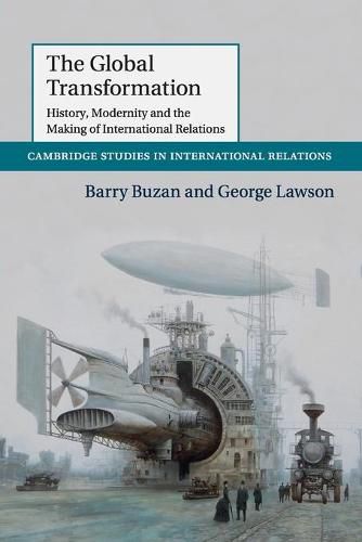 Cover image for The Global Transformation: History, Modernity and the Making of International Relations